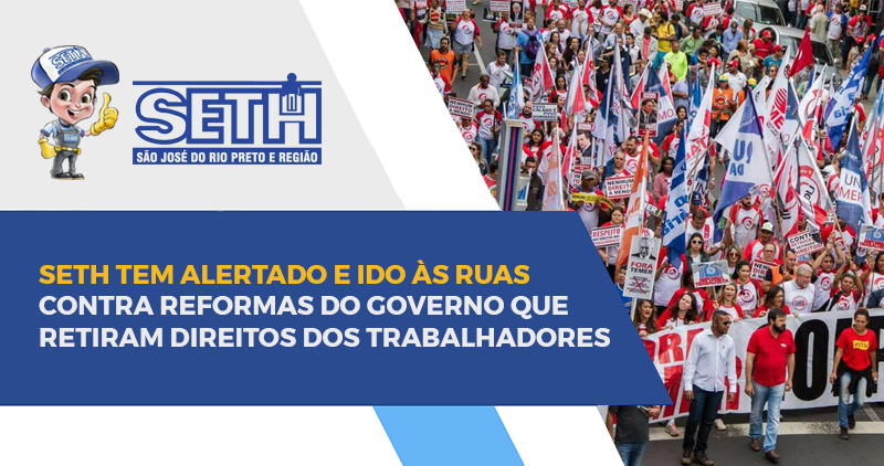 SETH tem alertado e ido às ruas contra reformas do governo que retiram direitos dos trabalhadores