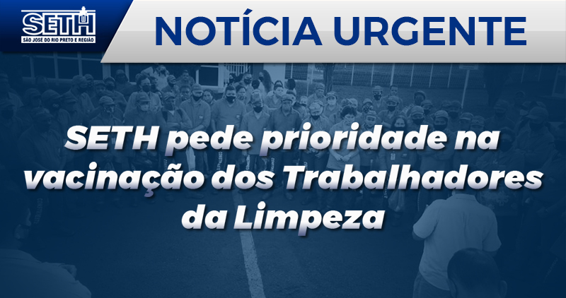 SETH pede prioridade na vacinação dos Trabalhadores da Limpeza