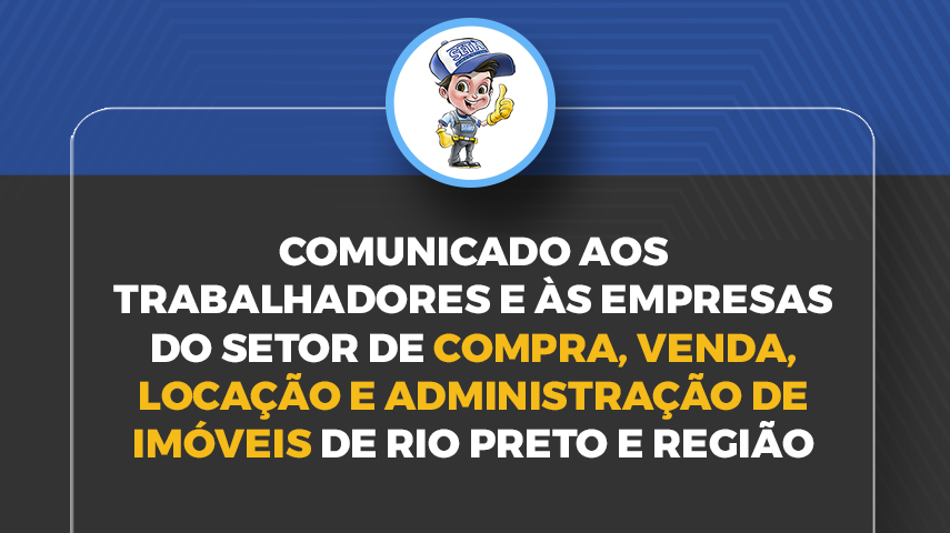 Comunicado aos trabalhadores e às empresas do setor de Compra, Venda, Locação e Administração de Imóveis de Rio Preto e Região