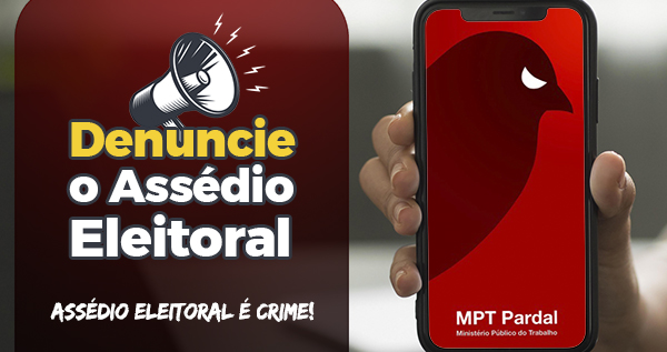 Assédio Eleitoral é crime. Denuncie