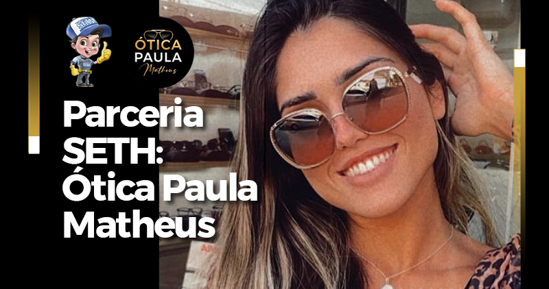 Nova parceria do SETH dá desconto para associados na Ótica Paula Matheus