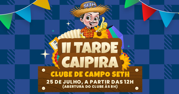 II Tarde Caipira no Clube de Campo SETH terá comidas típicas, música ao vivo e diversão para associados e suas famílias